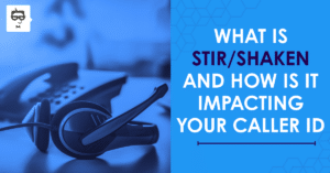How STIR/SHAKEN Is Impacting Your Caller ID