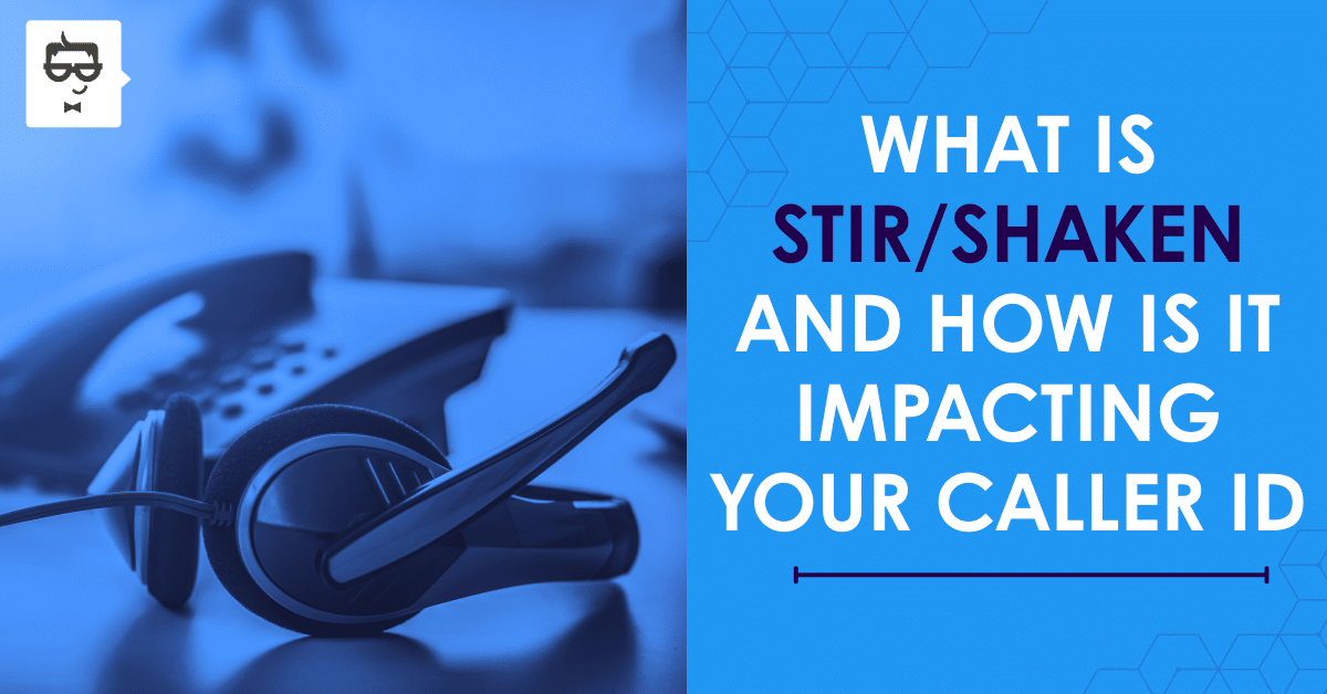 How STIR/SHAKEN Is Impacting Your Caller ID
